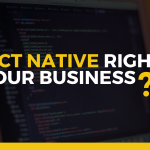 Part 2- Is React Native Right for Your Business?