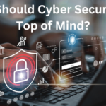 Why Should Cybersecurity Be Top Of Mind In 2023 & Beyond?