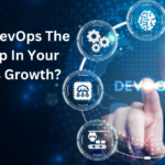Why Is DevOps The Next Step In Your Business Growth?