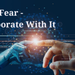 Don’t Fear AI — Collaborate With It & Maximize Your Potential (Part-1)