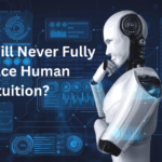 Why AI Will Never Fully Replace Human Intuition?